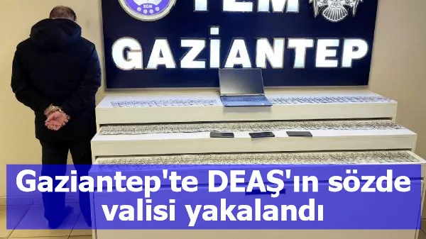 Gaziantep'te DEAŞ'ın sözde valisi yakalandı