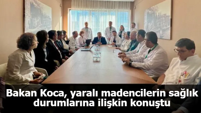 Bakan Koca, yaralı madencilerin sağlık durumlarına ilişkin konuştu