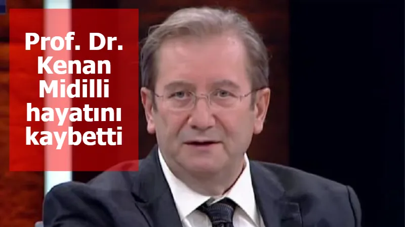 Prof. Dr. Kenan Midilli hayatını kaybetti