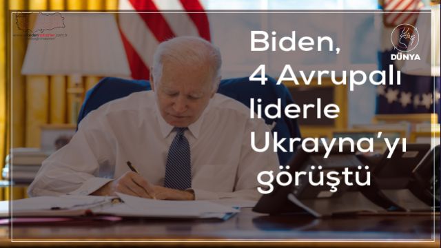 Biden, 4 Avrupalı liderle Ukrayna’yı görüştü