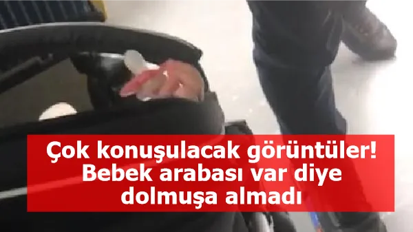 Çok konuşulacak görüntüler! Bebek arabası var diye dolmuşa almadı