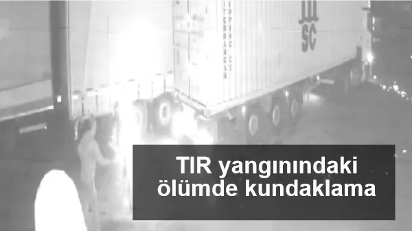 TIR yangınındaki ölümde kundaklama iddiası