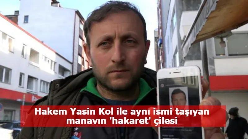 Hakem Yasin Kol ile aynı ismi taşıyan manavın 'hakaret' çilesi