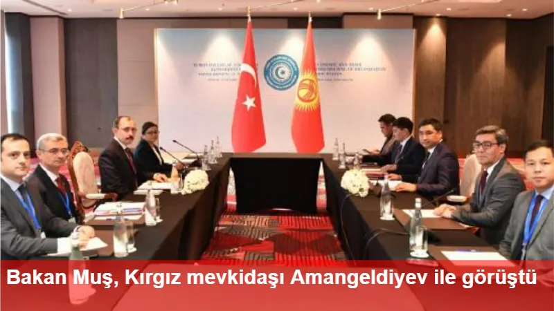 Bakan Muş, Kırgız mevkidaşı Amangeldiyev ile görüştü