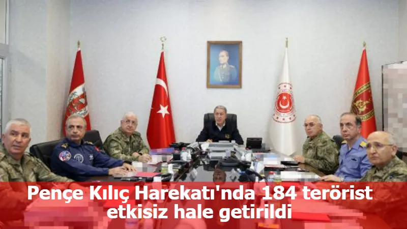 Pençe Kılıç Harekatı'nda 184 terörist etkisiz hale getirildi