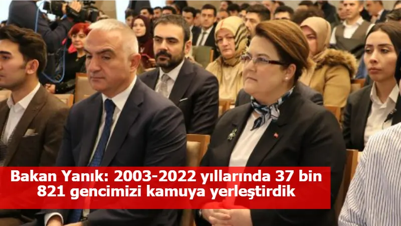 Bakan Yanık: 2003-2022 yıllarında 37 bin 821 gencimizi kamuya yerleştirdik