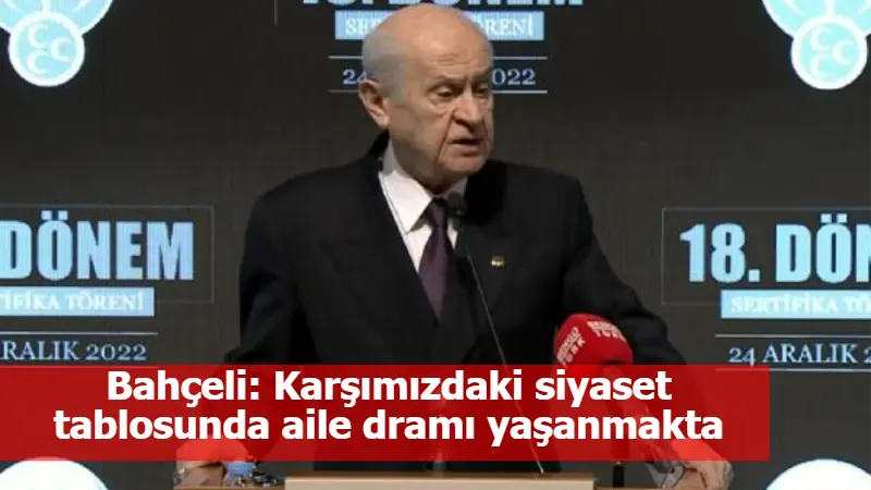 Bahçeli: Karşımızdaki siyaset tablosunda aile dramı yaşanmakta