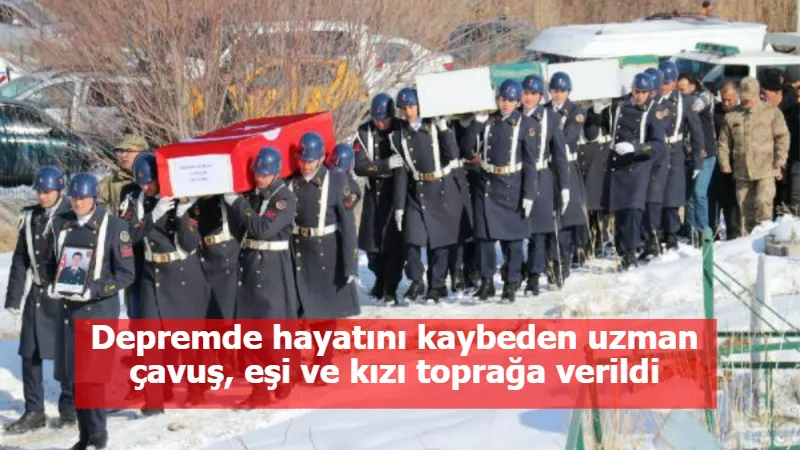 Depremde hayatını kaybeden uzman çavuş, eşi ve kızı toprağa verildi