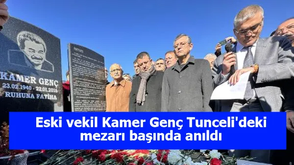 Eski vekil Kamer Genç Tunceli'deki mezarı başında anıldı