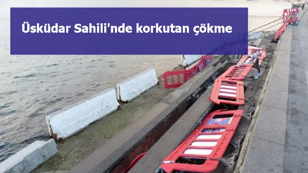 Üsküdar Sahili'nde korkutan çökme