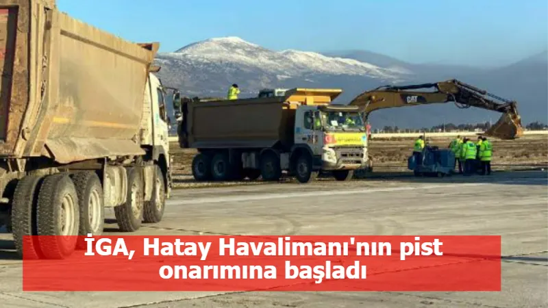 İGA, Hatay Havalimanı'nın pist onarımına başladı