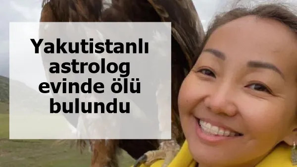 Yakutistanlı astrolog evinde ölü bulundu