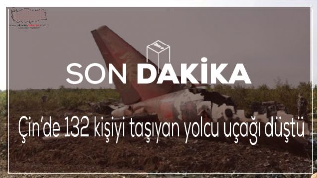 Çin’de 132 kişiyi taşıyan yolcu uçağı düştü