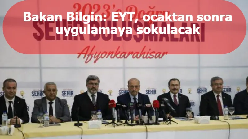 Bakan Bilgin: EYT, ocaktan sonra uygulamaya sokulacak