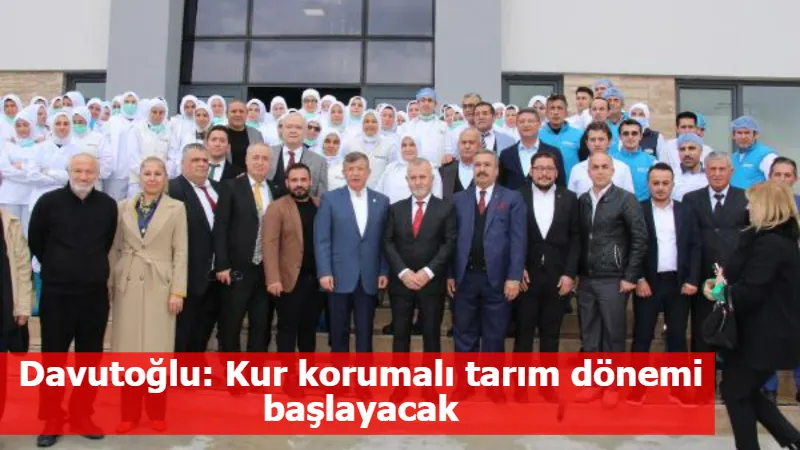 Davutoğlu: Kur korumalı tarım dönemi başlayacak