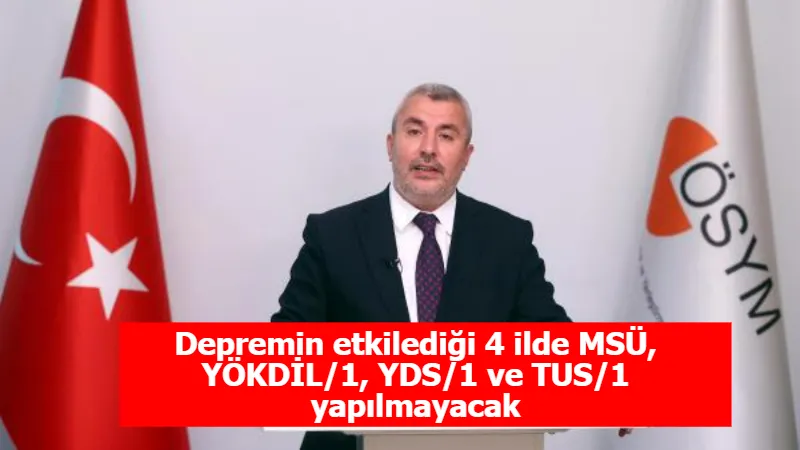 Depremin etkilediği 4 ilde MSÜ, YÖKDİL/1, YDS/1 ve TUS/1 yapılmayacak