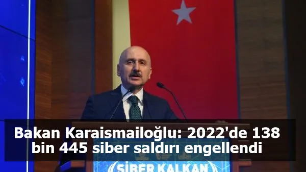 Bakan Karaismailoğlu: 2022'de 138 bin 445 siber saldırı engellendi