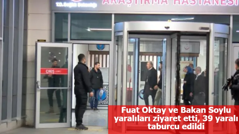 Fuat Oktay ve Bakan Soylu yaralıları ziyaret etti, 39 yaralı taburcu edildi