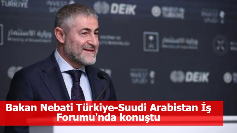 Bakan Nebati Türkiye-Suudi Arabistan İş Forumu'nda konuştu