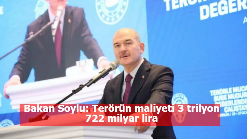 Bakan Soylu: Terörün maliyeti 3 trilyon 722 milyar lira