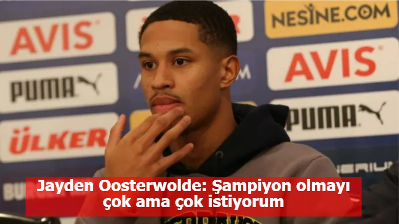 Jayden Oosterwolde: Şampiyon olmayı çok ama çok istiyorum