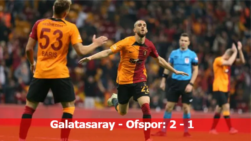 Galatasaray - Ofspor: 2 - 1