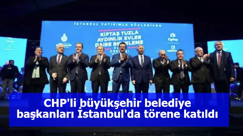 CHP'li büyükşehir belediye başkanları İstanbul'da törene katıldı