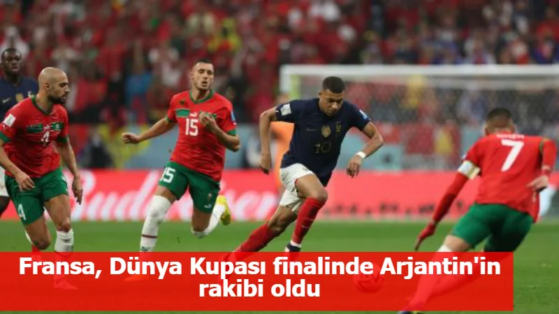 Fransa, Dünya Kupası finalinde Arjantin'in rakibi oldu