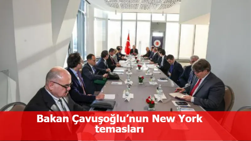 Bakan Çavuşoğlu’nun New York temasları