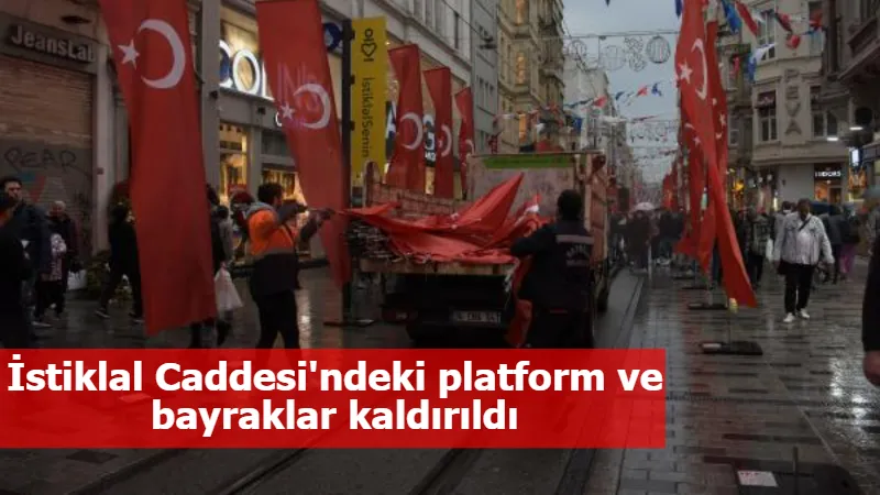 İstiklal Caddesi'ndeki platform ve bayraklar kaldırıldı