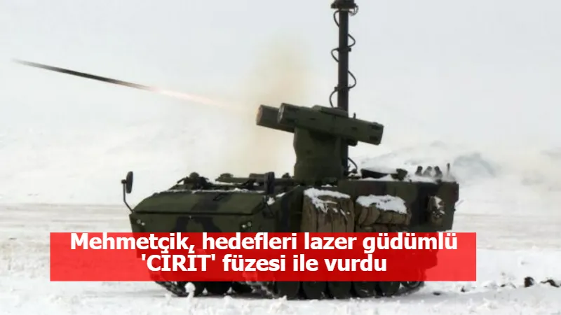 Mehmetçik, hedefleri lazer güdümlü 'CİRİT' füzesi ile vurdu