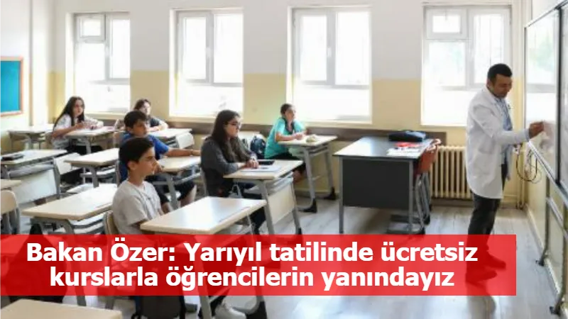 Bakan Özer: Yarıyıl tatilinde ücretsiz kurslarla öğrencilerin yanındayız