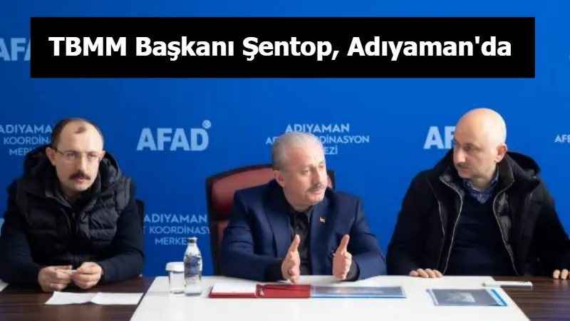 TBMM Başkanı Şentop, Adıyaman'da