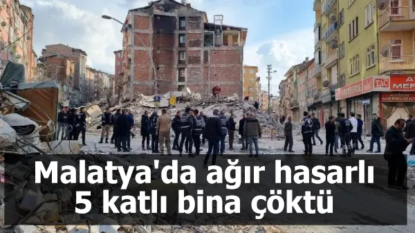 Malatya'da ağır hasarlı 5 katlı bina çöktü