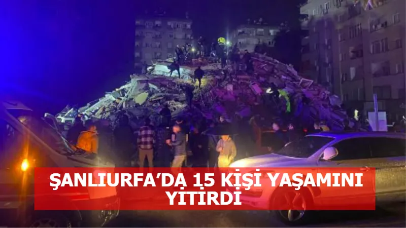 ŞANLIURFA’DA 15 KİŞİ YAŞAMINI YİTİRDİ