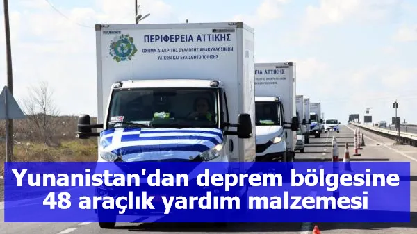 Yunanistan'dan deprem bölgesine 48 araçlık yardım malzemesi