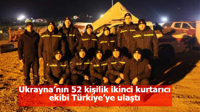 Ukrayna’nın 52 kişilik ikinci kurtarıcı ekibi Türkiye’ye ulaştı