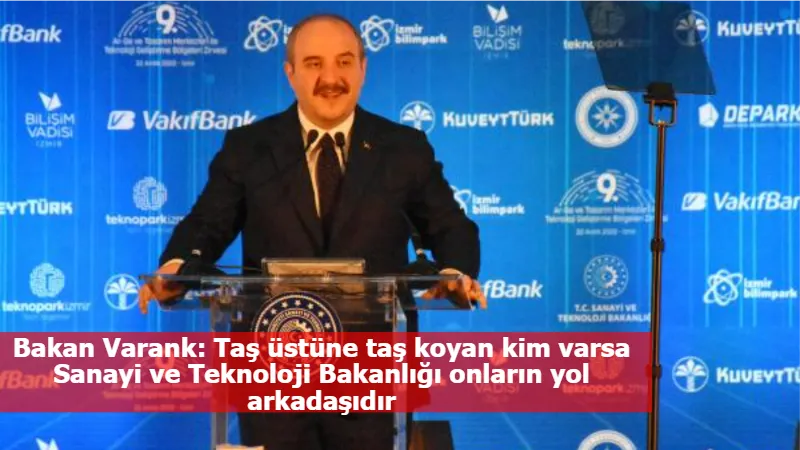 Bakan Varank: Taş üstüne taş koyan kim varsa Sanayi ve Teknoloji Bakanlığı onların yol arkadaşıdır