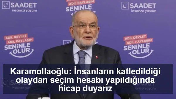 Karamollaoğlu: İnsanların katledildiği olaydan seçim hesabı yapıldığında hicap duyarız