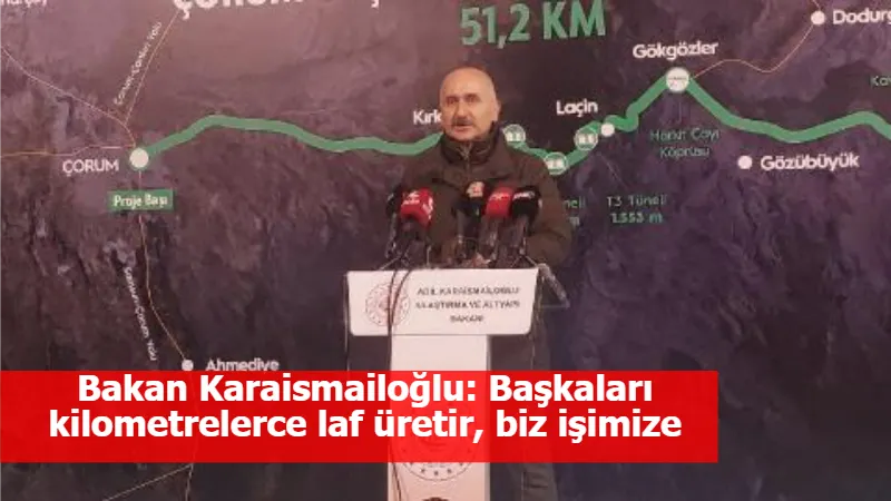 Bakan Karaismailoğlu: Başkaları kilometrelerce laf üretir, biz işimize bakarız