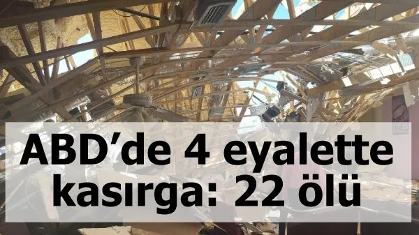 ABD’de 4 eyalette kasırga: 22 ölü