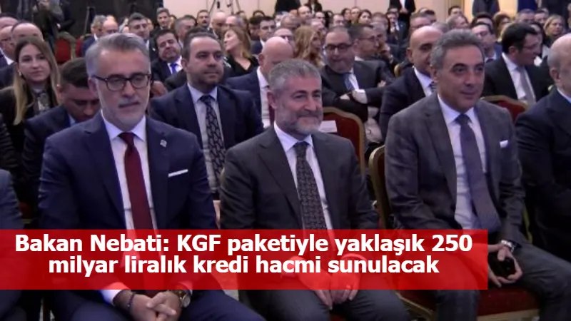 Bakan Nebati: KGF paketiyle yaklaşık 250 milyar liralık kredi hacmi sunulacak