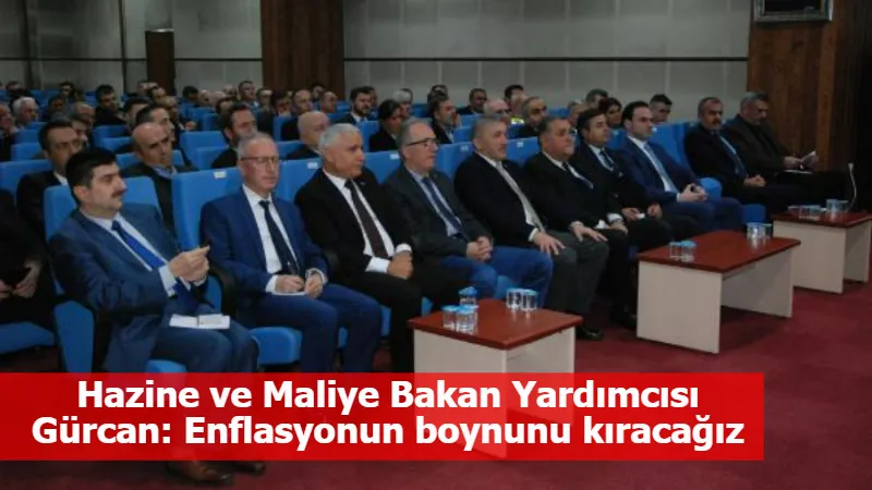 Hazine ve Maliye Bakan Yardımcısı Gürcan: Enflasyonun boynunu kıracağız