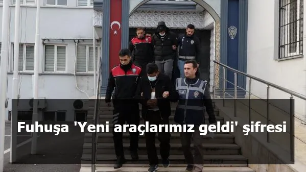 Fuhuşa 'Yeni araçlarımız geldi' şifresi