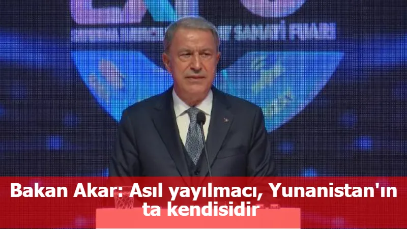 Bakan Akar: Asıl yayılmacı, Yunanistan'ın ta kendisidir