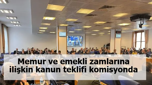 Memur ve emekli zamlarına ilişkin kanun teklifi komisyonda