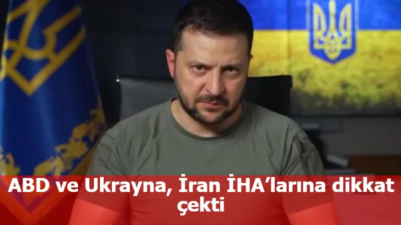 ABD ve Ukrayna, İran İHA’larına dikkat çekti