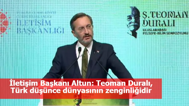 İletişim Başkanı Altun: Teoman Duralı, Türk düşünce dünyasının zenginliğidir