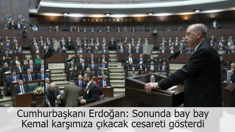 Cumhurbaşkanı Erdoğan: Sonunda bay bay Kemal karşımıza çıkacak cesareti gösterdi
