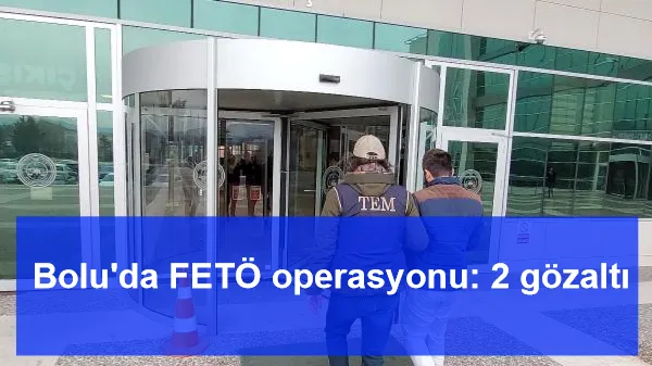Bolu'da FETÖ operasyonu: 2 gözaltı